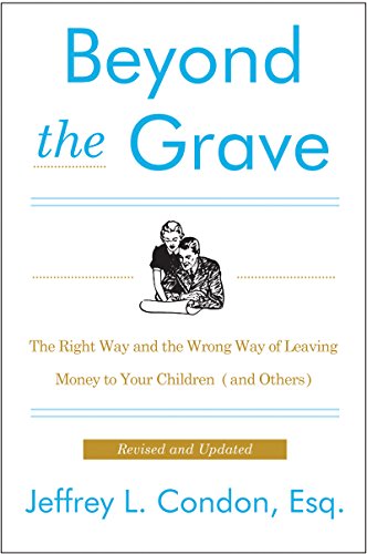 Beyond the Grave, Revised and Updated Edition: The Right Way and the Wrong Way of Leaving Money to Your Children (and Others)