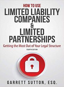 How to Use Limited Liability Companies & Limited Partnerships: Getting the Most Out of Your Legal Structure