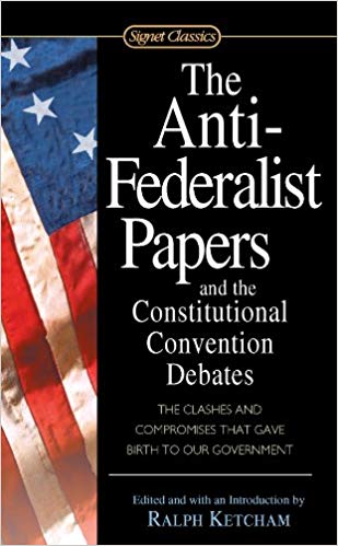 The Anti-Federalist Papers and the Constitutional Convention Debates
